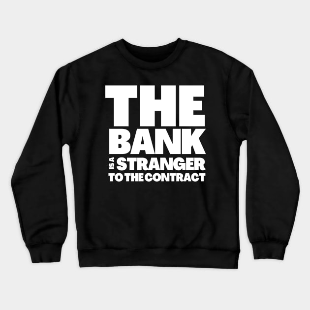 The Bank Is A Stranger To The Contract Crewneck Sweatshirt by BubbleMench